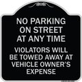 Signmission No Parking on Street Anytime Violators Towed Owner Expense Alum Sign, 18" L, 18" H, BS-1818-23692 A-DES-BS-1818-23692